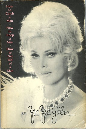 Item #C000038878 How to Catch a Man * How to Keep a Man * How to Get Rid of a Man. Zsa Zsa Gabor