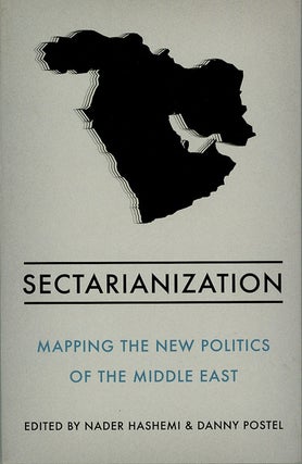 Item #C000038937 Sectarianization: Mapping the New Politics of the Middle East. Nader Hashemi,...