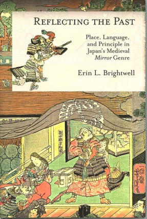 Item #C000038971 Reflecting the Past: Place, Language, and Principle in Japan's Medieval Mirror...