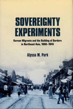 Item #C000038982 Sovereignity Experiments: Korean Migrants and the Building of Borders in...