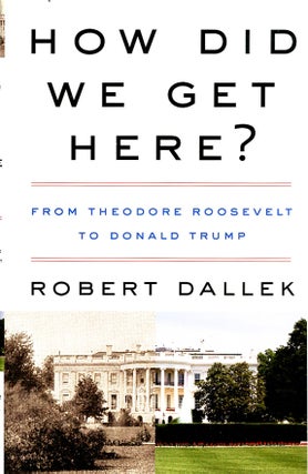 Item #C000039061 How Did We Get Here?: From Theodore Roosevelt to Donald Trump (Signed 1st ed)....