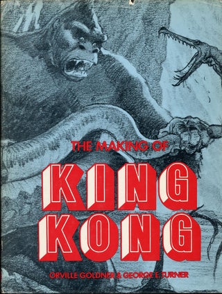 Item #C000039073 The Making of King Kong: The Story Behind a Film Classic. Orville Goldner,...