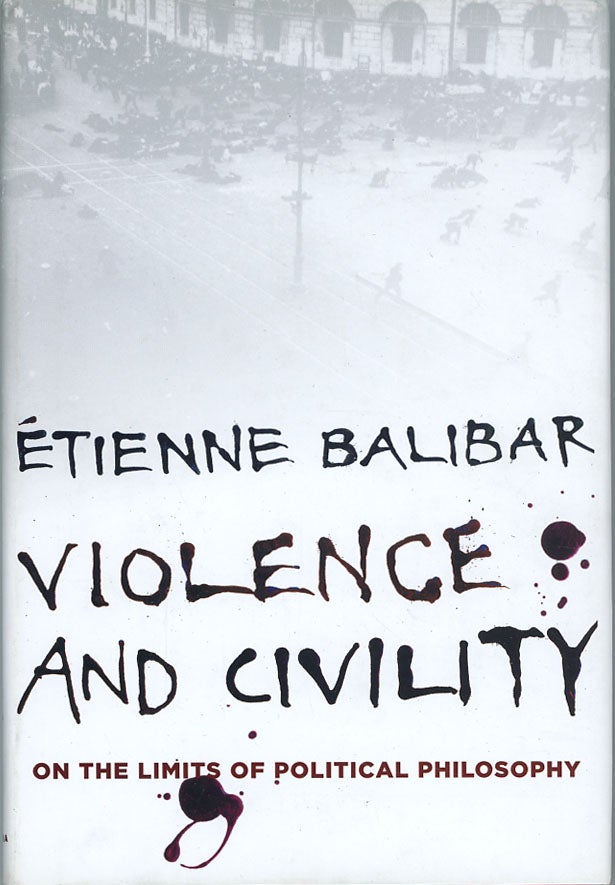 Item #C000039077 Violence and Civility: On the Limits of Political Philosophy (The Wellek Library Lectures). Etienne Balibar, G M. Goshgarian.