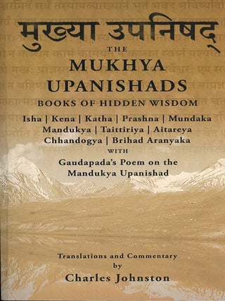 Item #C000039149 The Mukhya Upanishads: Books of Hidden Wisdom. Charles Johnston, translation and...