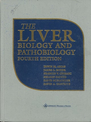 Item #C000039272 The Liver: Biology and Pathobiology (4th ed). Irwin M. Arias, Francis V. Chisari...