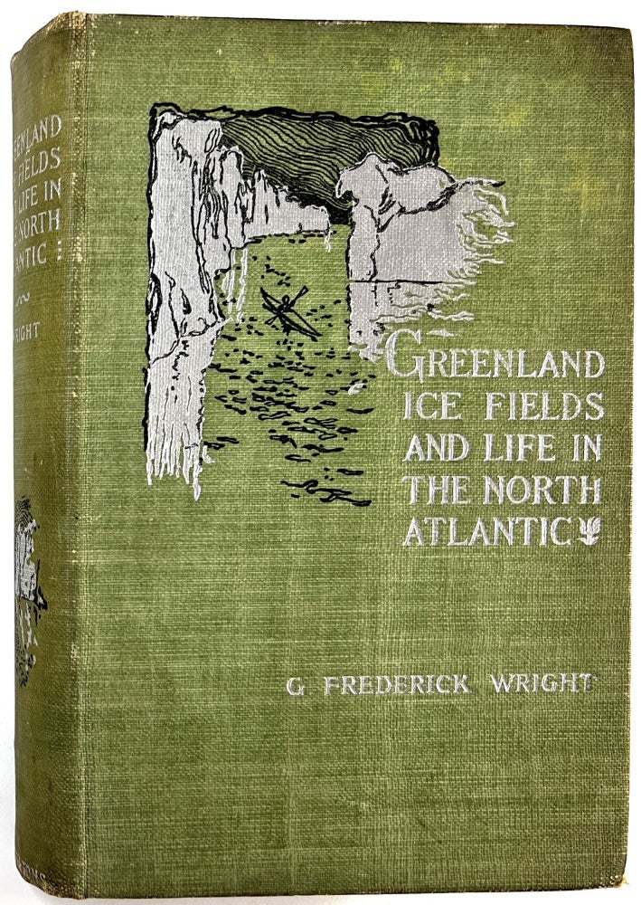 Item #C00004058 Greenland Icefields and Life in the North Atlantic with a New Discussion of the Causes og the Ice Age. G. Frederick Wright, Warren Upham.