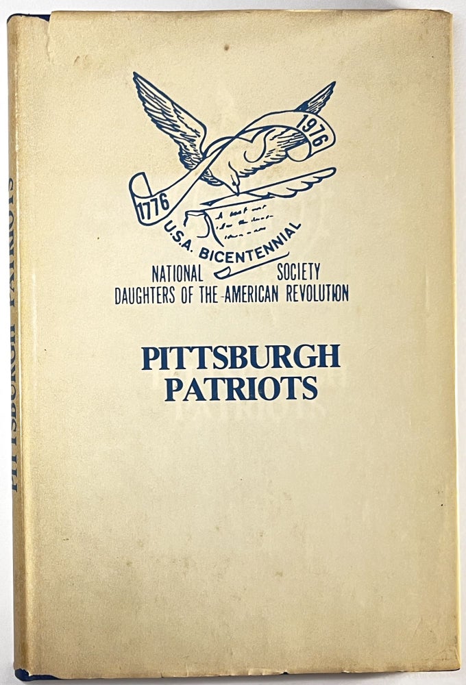 Item #C00004555 Pittsburgh Patriots; Bicentennial Committee Pittsburgh Chapter Daughters of the American Revolution. David N. Carlin, Richard L. Cawood.