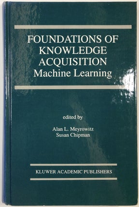 Item #C00004945 Foundations of Knowledge Acquisition: Machine Learning. Susan Chipman, Meyrowitz,...