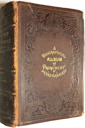 Biographical Album of Prominent Pennsylvanians: Statesmen, Military Officers, Journalists, Educators and Prominent Persons Recently Deceased