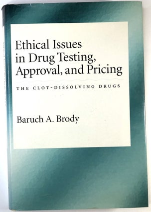 Item #C00005619 Ethical Issues in Drug Testing, Approval, and Pricing: The Clot-Dissolving Drugs....
