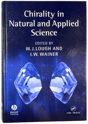 Item #C00006124 Chirality in Natural and Applied Science. W. J. Lough, I. W. Wainer