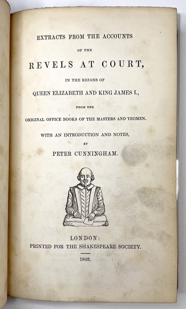 Item #C00006358 Extracts from the Accounts of the Revels at Court in the Reigns of Queen Elizabeth and King James I from the original office books of the masters and yeomen. Peter Cunningham, introduction and notes.