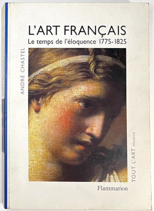 Item #C00006376 L'Art Francais: Le Temps De L'eloquence 1775-1825. Andre Chastel