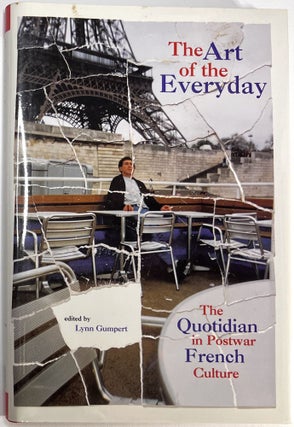 Item #C00006553 The Art of the Everyday - The Quotidian in Postwar French Culture. Lynn Gumpert,...