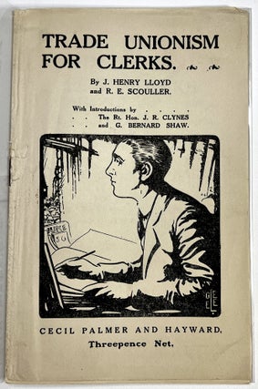 Item #C00007498 Trade Unionism for Clerks. J. Henry Lloyd, Bernard Shaw, Rt. Hon. J. R. Clynes,...