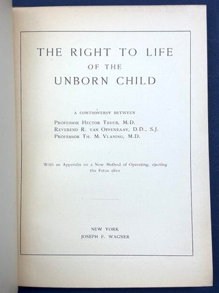 The Right to Life of the Unborn Child... &ldquo;With an appendix on a new method of operating, ejecting the Fetus alive.&rdquo;