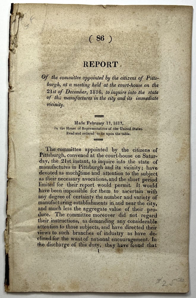 Item #C00009798 Report of the committee appointed by the citizens of Pittsburgh, at a meeting held at the court-house on the 21st of December, 1816, to inquire into the state of the manufacture sin the city and its immediate vicinity. Ebenezer Denny.