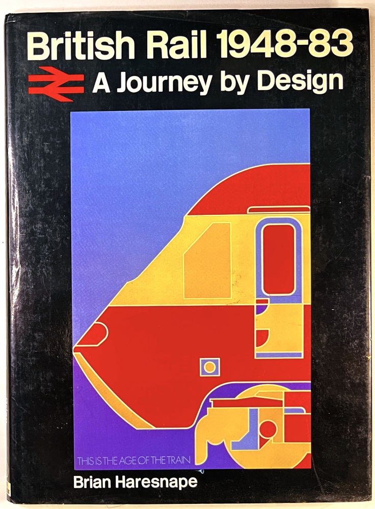 Item #C00009815 British Rail 1948-83: A Journey By Design. Brian Haresnape.