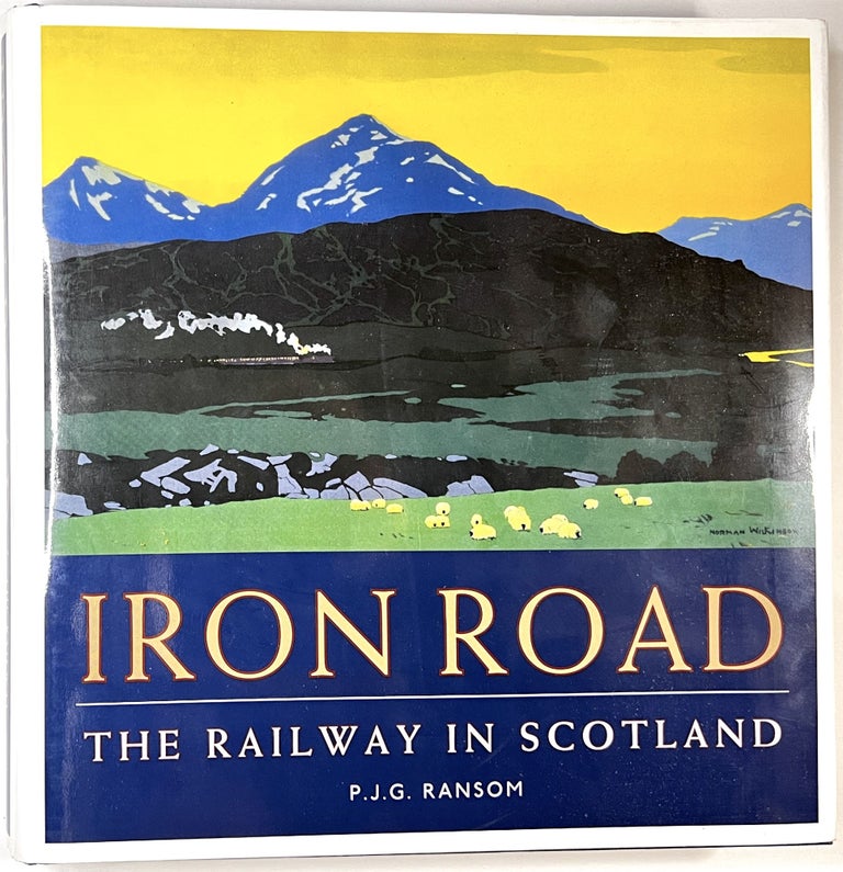 Item #C00009816 The Iron Road: The Railway in Scotland. P. J. G. Ransom.