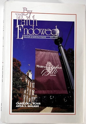 Item #C00009864 By Faith Endowed - The Story of Maryville College, 1819-1994. Carolyn L. Blair,...