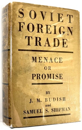 Item #C00009938 Soviet Foreign Trade: Menace or Promise. J. M. Budish, Samuel S. Shipman