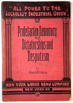 Item #C00009956 Proletarian Democracy vs. Dictatorships and Despotism. Arnold Petersen