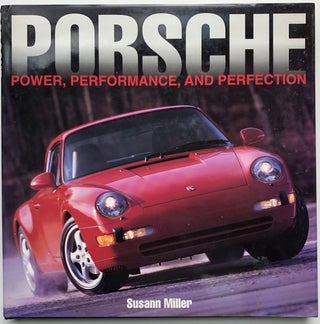 Item #H10148 Porsche: Power, Performance, and Perfection - inscribed. Susann Miller