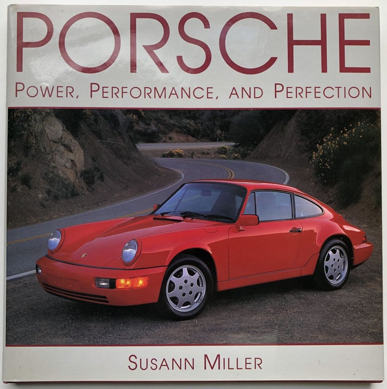 Item #H10149 Porsche: Power, Performance, and Perfection - inscribed. Susann Miller.
