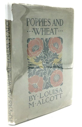 Item #H10156 Poppies and Wheat (1900, in dust jacket). Louisa May Alcott