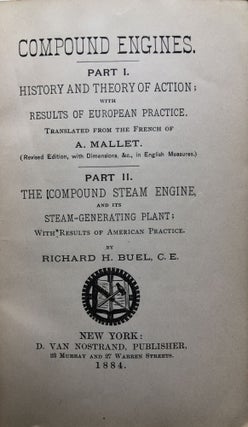 Compound Engines, Part I: History and Theory of Action; Part II: The Compound Steam Engine and its Steam-Generating Plant...