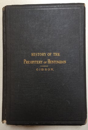 Item #H104 History of the Presbytery of Huntingdon. William J. Gibson
