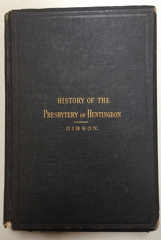 Item #H104 History of the Presbytery of Huntingdon. William J. Gibson.