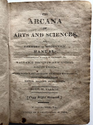 The Arcana of Arts and Sciences, or, Farmer's & Mechanics' Manual. Containing a Great Variety of Valuable Receipts and Useful Discoveries