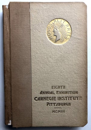 Item #H10735 Eighth Annual Exhibition, Carnegie Institute, Pittsburgh, MCMIII (1903). Carnegie...