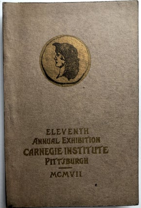 Item #H10739 Eleventh Annual Exhibition, Carnegie Institute, Pittsburgh, MCMVII (1907). Carnegie...