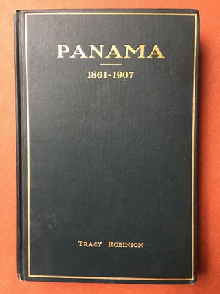 Item #H1105 Panama, a Personal Record of Forty-Six Years 1861-1907. Tracy Robinson