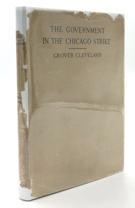 Item #H11201 The Government in the Chicago Strike of 1894. Grover Cleveland