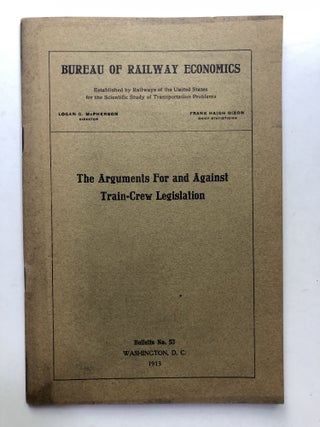 Item #H11422 The Arguments for and against Train-Crew Legislation. Bureau of Railway Economics