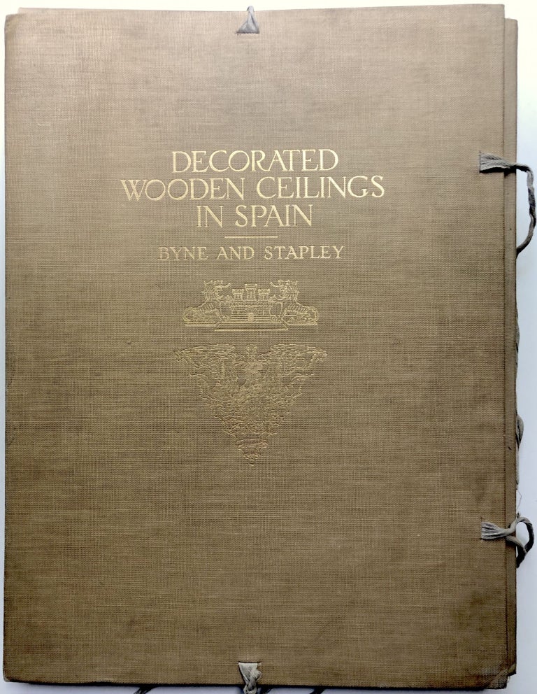Item #H11765 Decorated Wooden Ceilings of Spain - folio edition. Arthur Byne, Mildred Stapley.