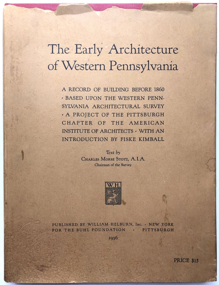 Item #H11822 The Early Architecture of Western Pennsylvania, a Record of Building Before 1860. Charles Morse Stotz.