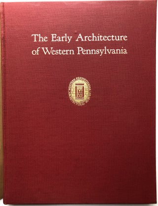 The Early Architecture of Western Pennsylvania, a Record of Building Before 1860...