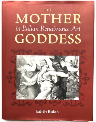 Item #H11946 The Mother Goddess in Italian Renaissance Art. Edith Balas