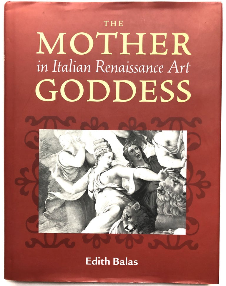 Item #H11946 The Mother Goddess in Italian Renaissance Art. Edith Balas.