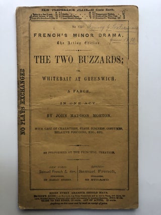 Item #H12133 The Two Buzzards; or, Whitebait at Greenwich; a farce in one act. John Madison Morton