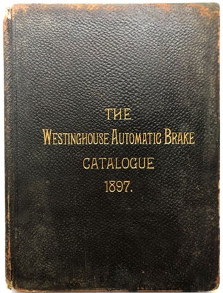 Item #H12187 The Westinghouse Automatic Brake Catalogue, 1897. Westinghouse Air Brake Co