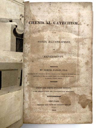 A Chemical Catechism, with Notes, Illustrations, and Experiments