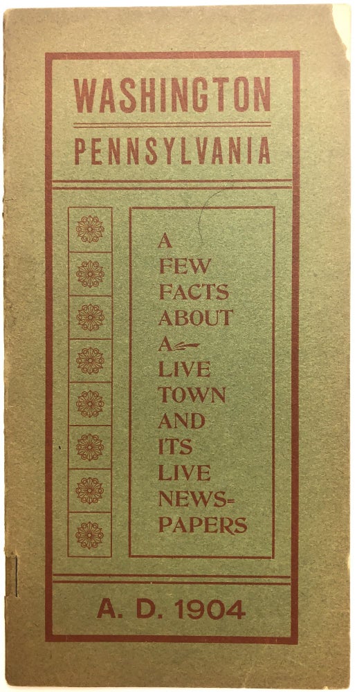 Item #H12462 Washington Pennsylvania, a Few Facts About a Live Town and its Live Newspapers, A. D. 1904