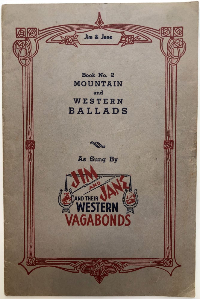 Item #H12465 Book No. 2: Mountain and Western Ballads as sung by Jim and Jane and their Western Vagabonds. Jim, Jane.