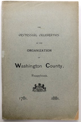 Item #H12498 The Centennial Celebration of the Organization of Washington County, Pennsylvania,...