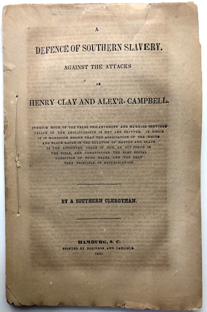 Item #H12527 A Defence of Southern Slavery. Against the Attacks of Henry Clay and Alex'r. Campbell. In which much of the false philanthropy and mawkish sentimentalism of the abolitionists is met and refuted : in which it is moreover shown that the association of the white and black races in the relation of master and slave is the appointed order of God, as set forth in the Bible, and constitutes the best social condition of both races, and the only true principle of republicanism. Iveson L. Brookes, A Southern Clergyman.